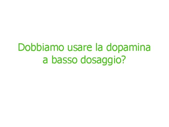 Dobbiamo usare la dopamina a basso dosaggio? 