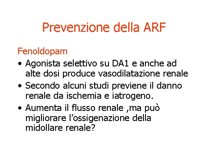 Prevenzione della ARF Fenoldopam • Agonista selettivo su DA 1 e anche ad alte