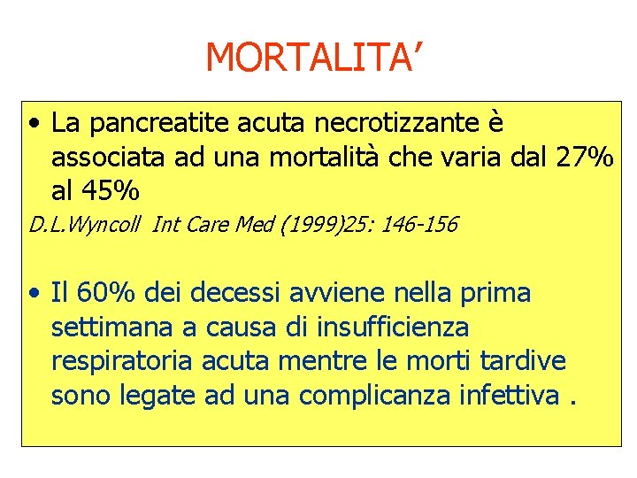 MORTALITA’ • La pancreatite acuta necrotizzante è associata ad una mortalità che varia dal