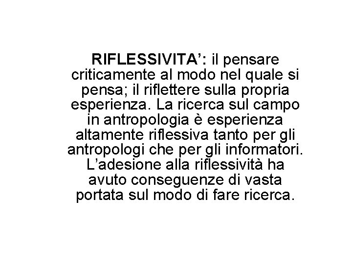 RIFLESSIVITA’: il pensare criticamente al modo nel quale si pensa; il riflettere sulla propria