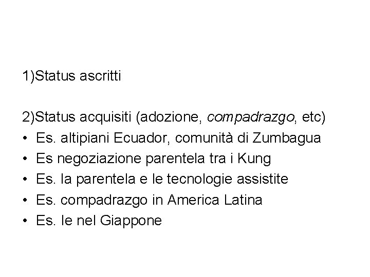 1)Status ascritti 2)Status acquisiti (adozione, compadrazgo, etc) • Es. altipiani Ecuador, comunità di Zumbagua