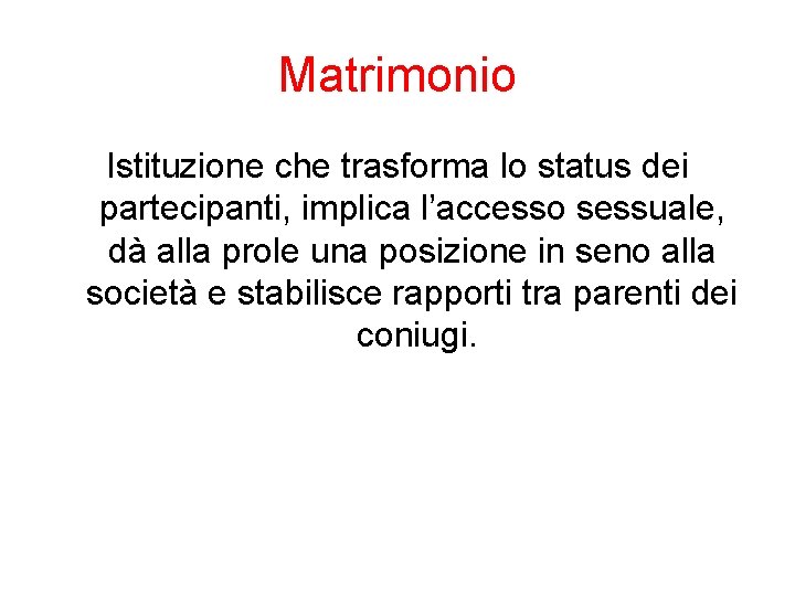 Matrimonio Istituzione che trasforma lo status dei partecipanti, implica l’accesso sessuale, dà alla prole