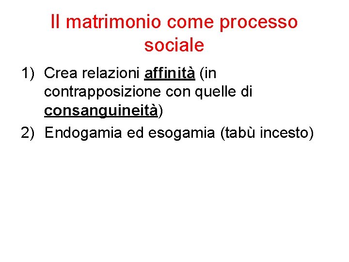 Il matrimonio come processo sociale 1) Crea relazioni affinità (in contrapposizione con quelle di