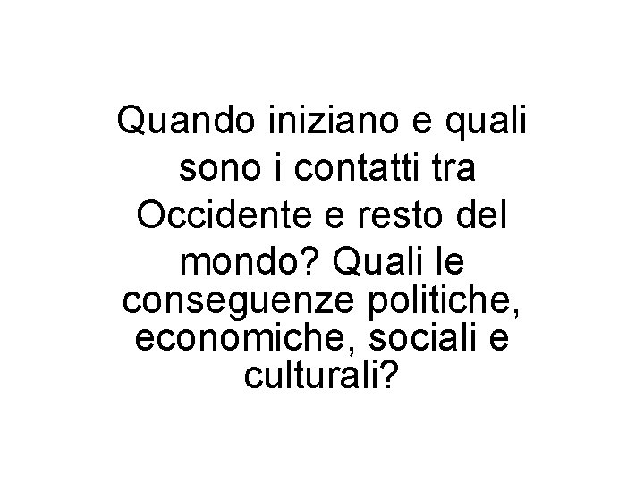 Quando iniziano e quali sono i contatti tra Occidente e resto del mondo? Quali