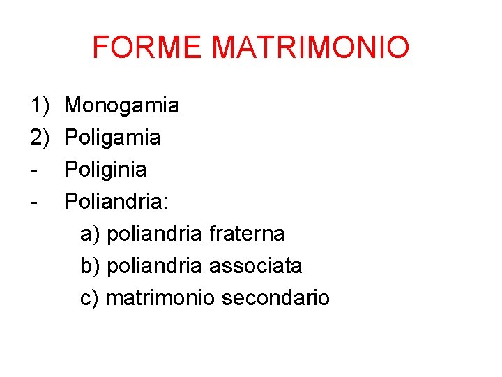 FORME MATRIMONIO 1) 2) - Monogamia Poliginia Poliandria: a) poliandria fraterna b) poliandria associata