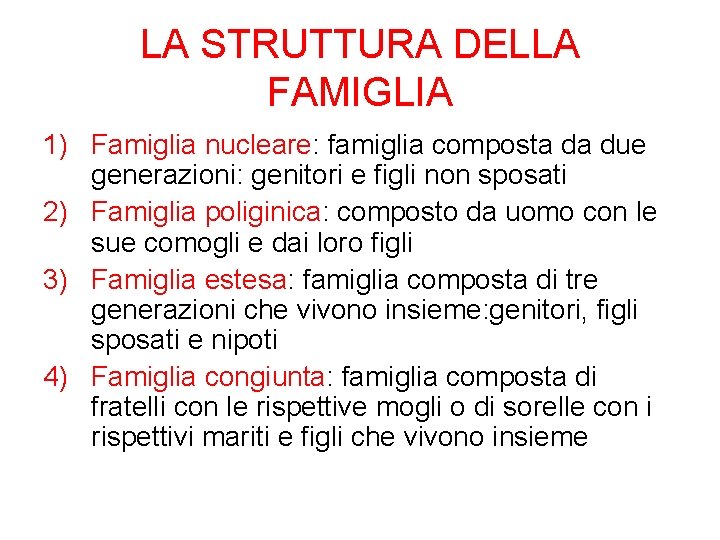 LA STRUTTURA DELLA FAMIGLIA 1) Famiglia nucleare: famiglia composta da due generazioni: genitori e