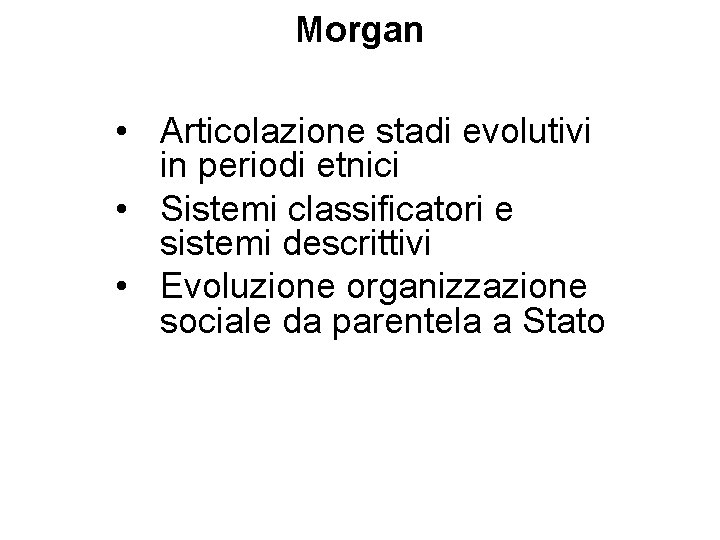 Morgan • Articolazione stadi evolutivi in periodi etnici • Sistemi classificatori e sistemi descrittivi