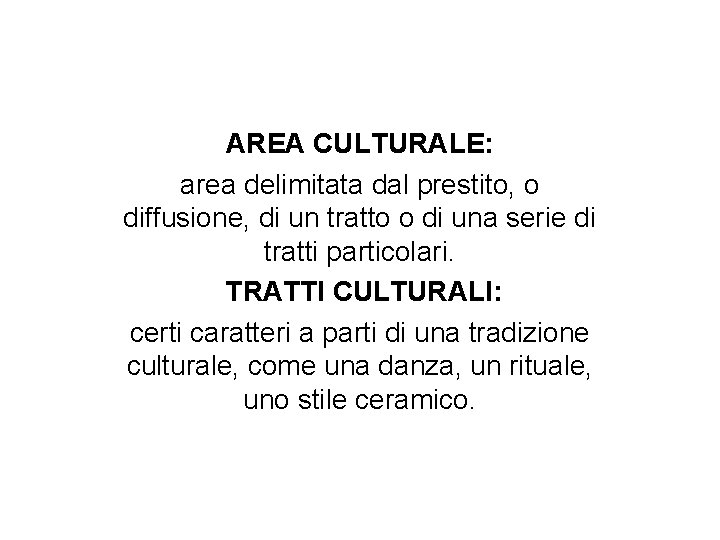 AREA CULTURALE: area delimitata dal prestito, o diffusione, di un tratto o di una