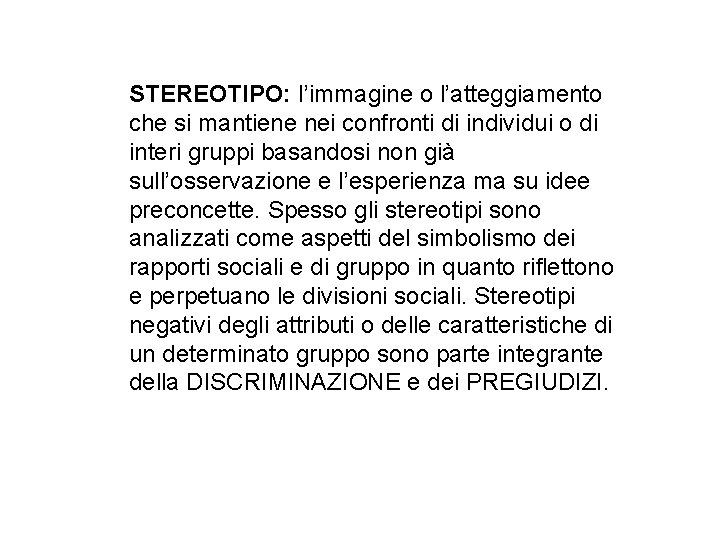 STEREOTIPO: l’immagine o l’atteggiamento che si mantiene nei confronti di individui o di interi