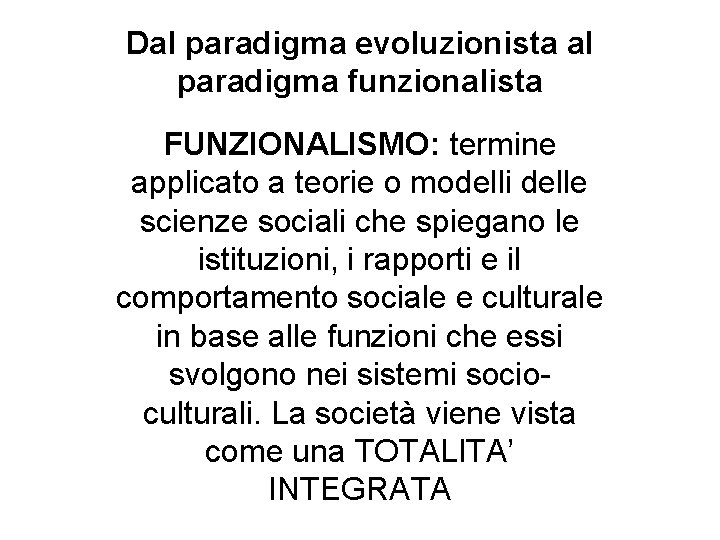 Dal paradigma evoluzionista al paradigma funzionalista FUNZIONALISMO: termine applicato a teorie o modelli delle