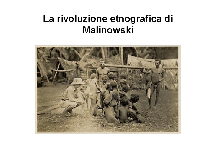 La rivoluzione etnografica di Malinowski 