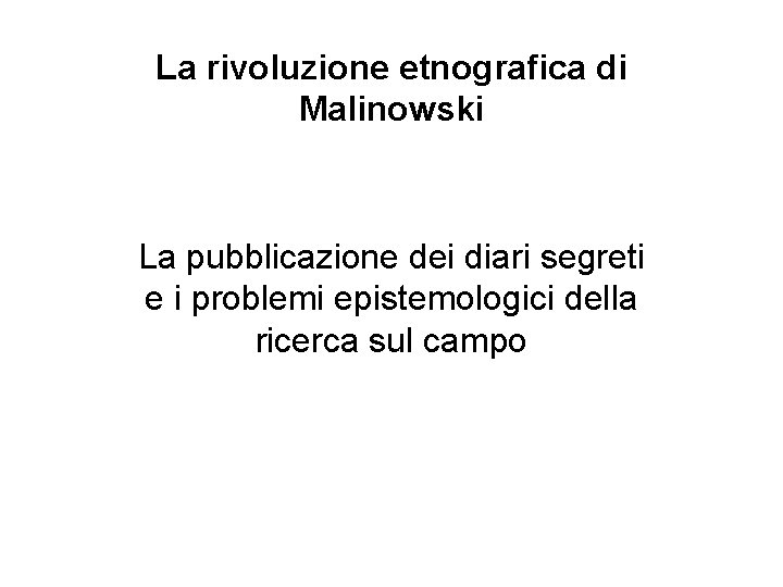 La rivoluzione etnografica di Malinowski La pubblicazione dei diari segreti e i problemi epistemologici