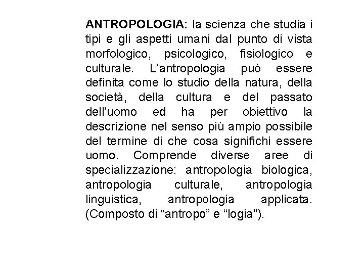 ANTROPOLOGIA: la scienza che studia i tipi e gli aspetti umani dal punto di