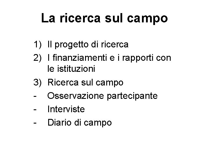 La ricerca sul campo 1) Il progetto di ricerca 2) I finanziamenti e i