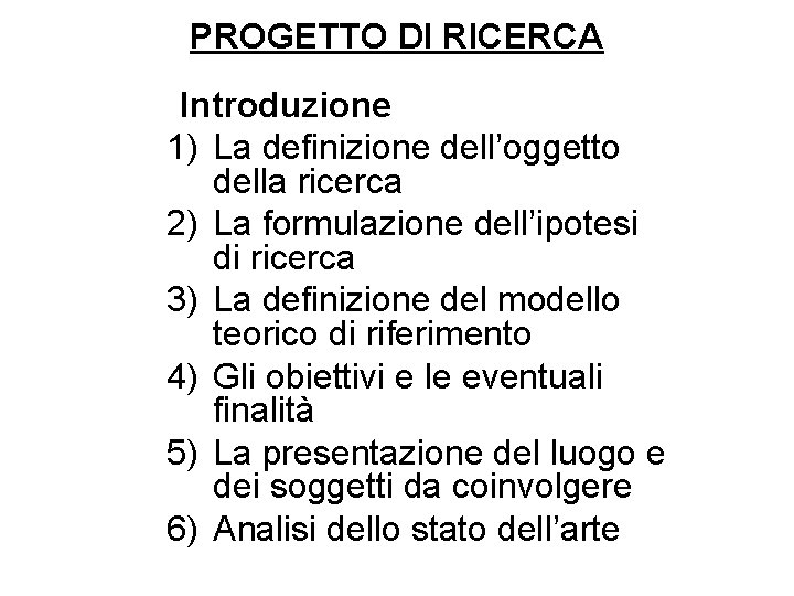 PROGETTO DI RICERCA Introduzione 1) La definizione dell’oggetto della ricerca 2) La formulazione dell’ipotesi