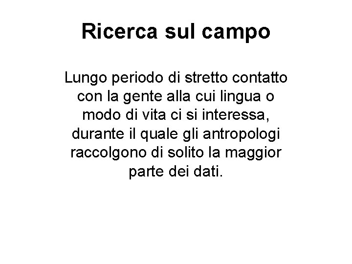 Ricerca sul campo Lungo periodo di stretto contatto con la gente alla cui lingua