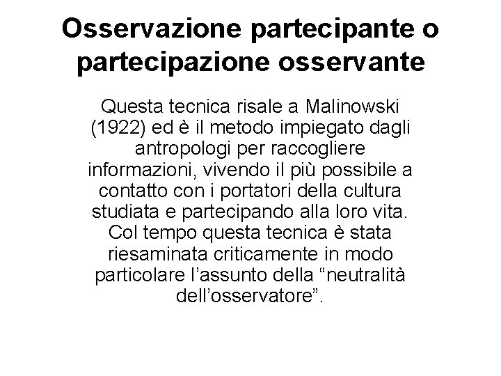 Osservazione partecipante o partecipazione osservante Questa tecnica risale a Malinowski (1922) ed è il