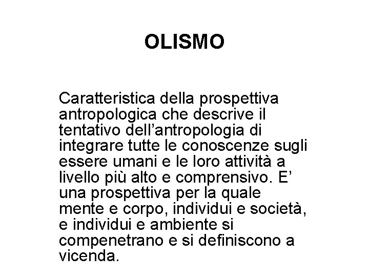 OLISMO Caratteristica della prospettiva antropologica che descrive il tentativo dell’antropologia di integrare tutte le