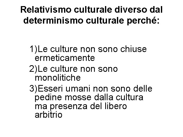 Relativismo culturale diverso dal determinismo culturale perché: 1)Le culture non sono chiuse ermeticamente 2)Le