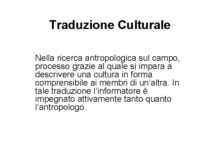 Traduzione Culturale Nella ricerca antropologica sul campo, processo grazie al quale si impara a