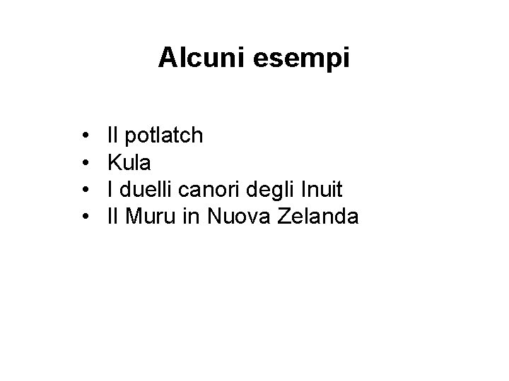 Alcuni esempi • • Il potlatch Kula I duelli canori degli Inuit Il Muru