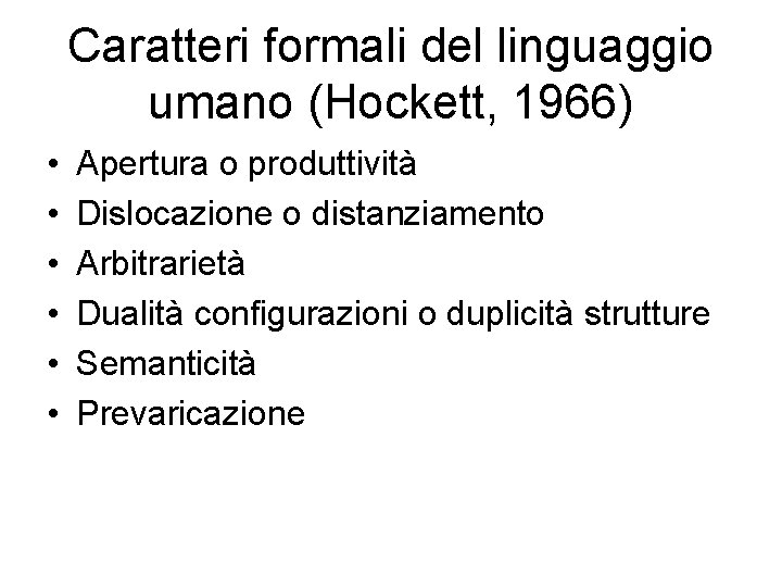 Caratteri formali del linguaggio umano (Hockett, 1966) • • • Apertura o produttività Dislocazione