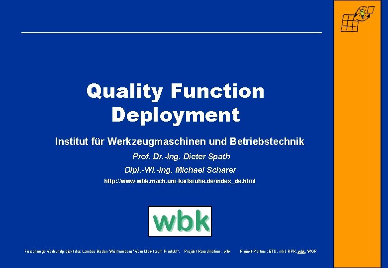 Quality Function Deployment Institut für Werkzeugmaschinen und Betriebstechnik Prof. Dr. -Ing. Dieter Spath Dipl.