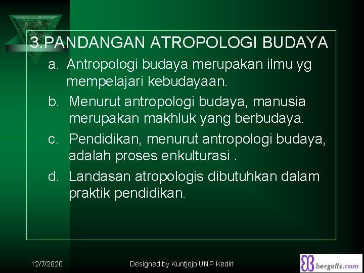 3. PANDANGAN ATROPOLOGI BUDAYA a. Antropologi budaya merupakan ilmu yg mempelajari kebudayaan. b. Menurut