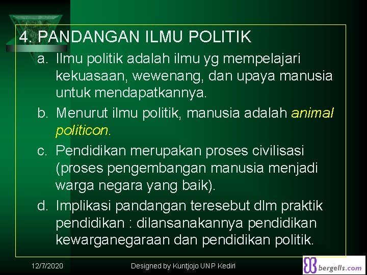 4. PANDANGAN ILMU POLITIK a. Ilmu politik adalah ilmu yg mempelajari kekuasaan, wewenang, dan