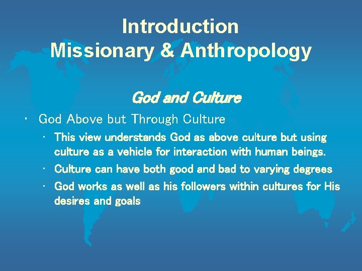 Introduction Missionary & Anthropology God and Culture • God Above but Through Culture •