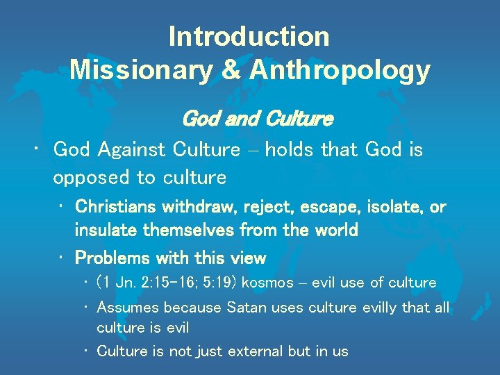 Introduction Missionary & Anthropology God and Culture • God Against Culture – holds that