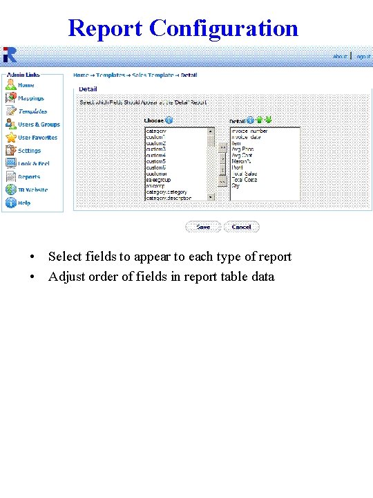 Report Configuration • Select fields to appear to each type of report • Adjust