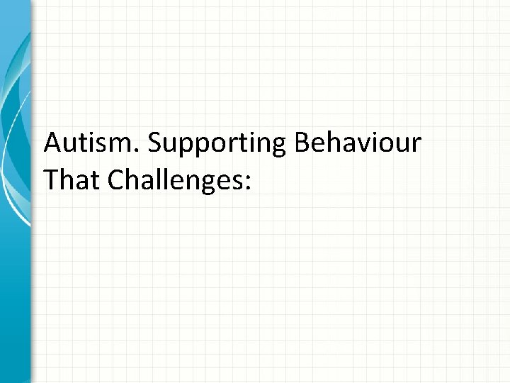Autism. Supporting Behaviour That Challenges: 