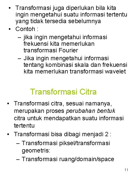  • Transformasi juga diperlukan bila kita ingin mengetahui suatu informasi tertentu yang tidak