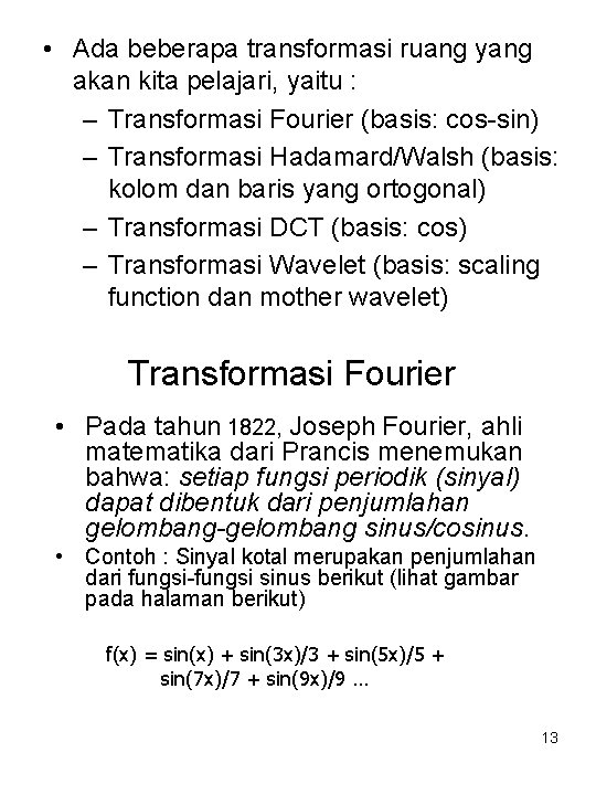  • Ada beberapa transformasi ruang yang akan kita pelajari, yaitu : – Transformasi
