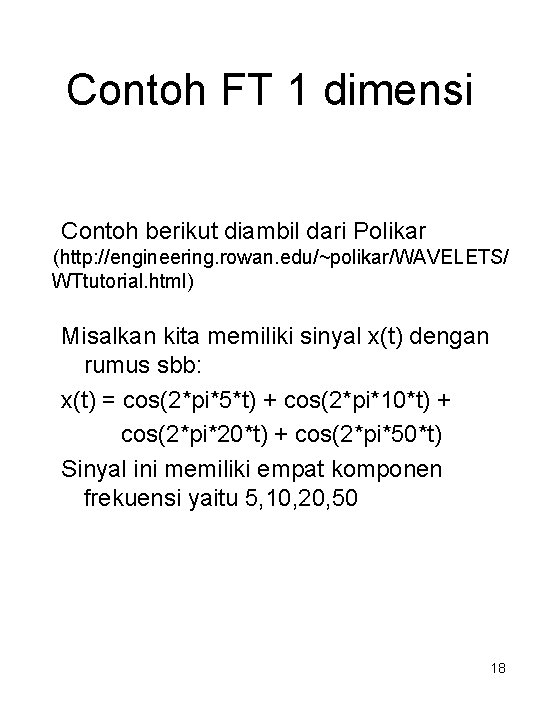 Contoh FT 1 dimensi Contoh berikut diambil dari Polikar (http: //engineering. rowan. edu/~polikar/WAVELETS/ WTtutorial.