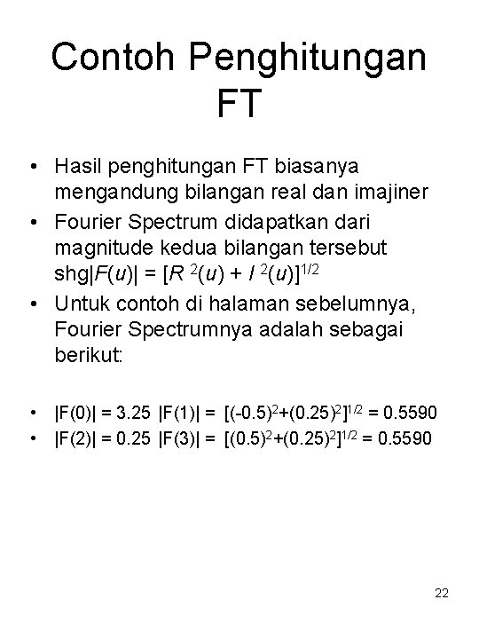 Contoh Penghitungan FT • Hasil penghitungan FT biasanya mengandung bilangan real dan imajiner •