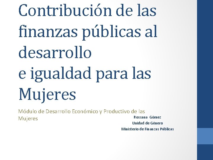 Contribución de las finanzas públicas al desarrollo e igualdad para las Mujeres Módulo de