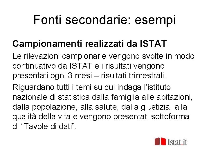 Fonti secondarie: esempi Campionamenti realizzati da ISTAT Le rilevazioni campionarie vengono svolte in modo