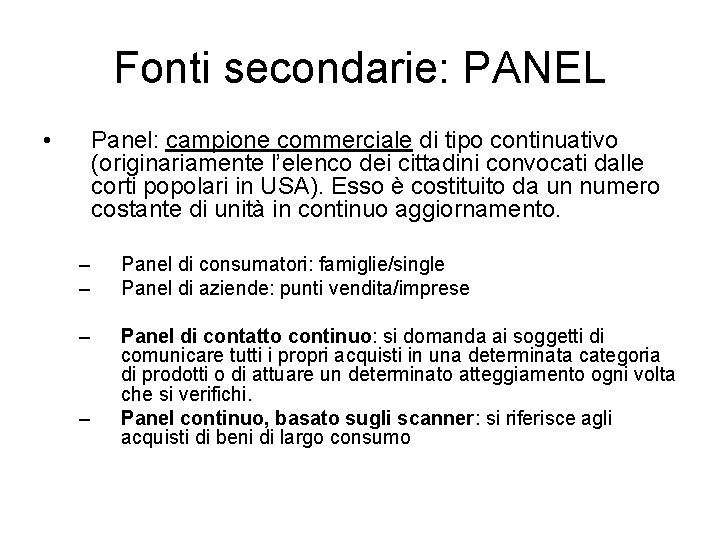 Fonti secondarie: PANEL • Panel: campione commerciale di tipo continuativo (originariamente l’elenco dei cittadini