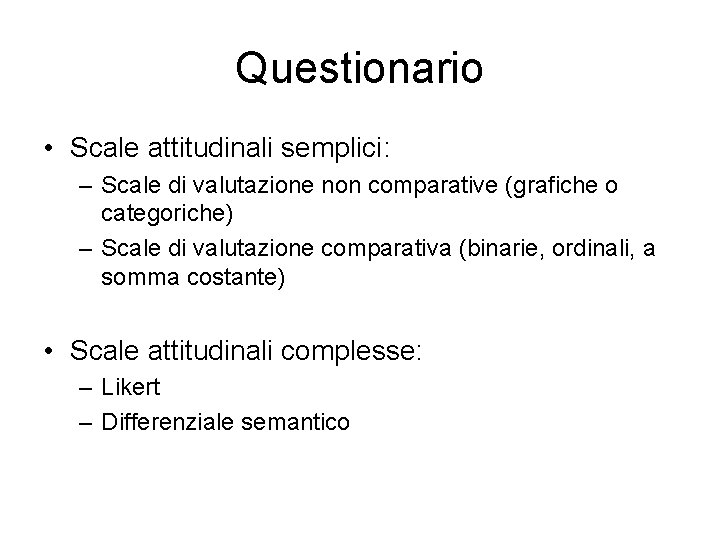 Questionario • Scale attitudinali semplici: – Scale di valutazione non comparative (grafiche o categoriche)