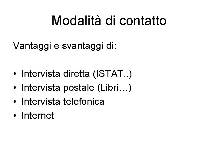 Modalità di contatto Vantaggi e svantaggi di: • • Intervista diretta (ISTAT. . )