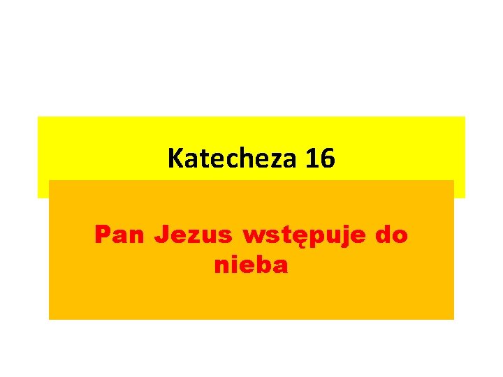 Katecheza 16 Pan Jezus wstępuje do nieba 