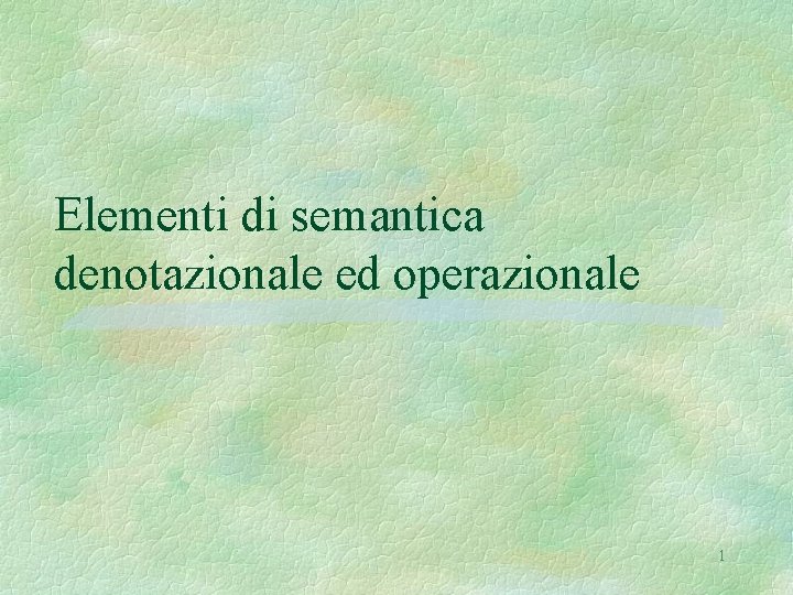 Elementi di semantica denotazionale ed operazionale 1 