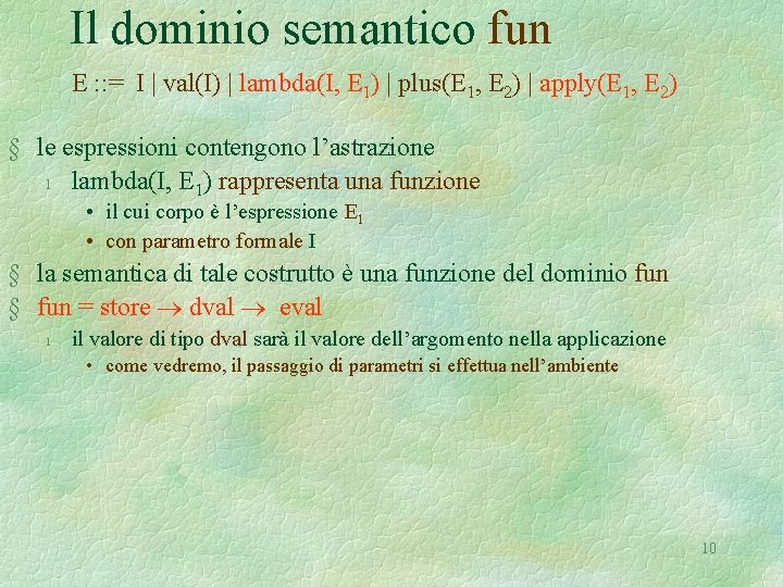 Il dominio semantico fun E : : = I | val(I) | lambda(I, E