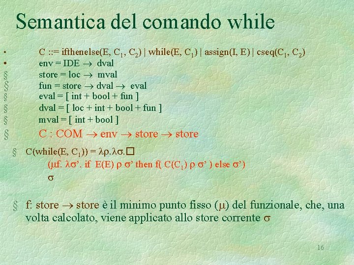 Semantica del comando while § § C : : = ifthenelse(E, C 1, C