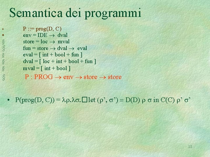 Semantica dei programmi § § P : : = prog(D, C) env = IDE