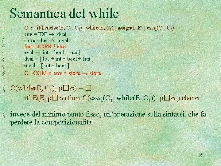 Semantica del while § § C : : = ifthenelse(E, C 1, C 2)