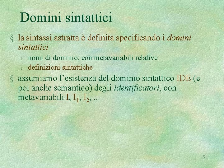 Domini sintattici § la sintassi astratta è definita specificando i domini sintattici l l