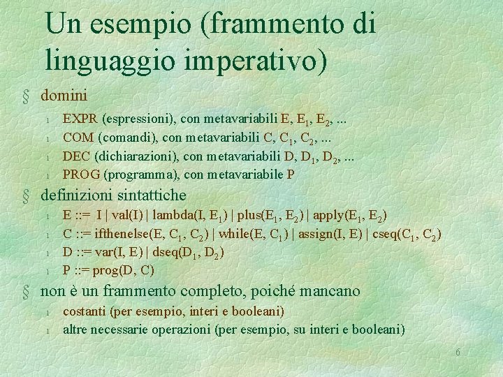 Un esempio (frammento di linguaggio imperativo) § domini l l EXPR (espressioni), con metavariabili
